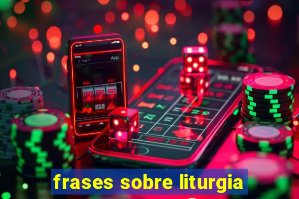 frases sobre liturgia